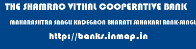 THE SHAMRAO VITHAL COOPERATIVE BANK  MAHARASHTRA SANGLI KADEGAON BHARATI SAHAKARI BANK-SANGLI  banks information 